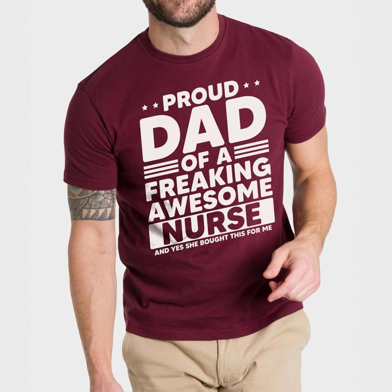 Proud Dad of a Freaking Awesome Nurse Shirt | Funny Dad T-Shirt | Nurse Dad Gift | Father'S Day Shirt
