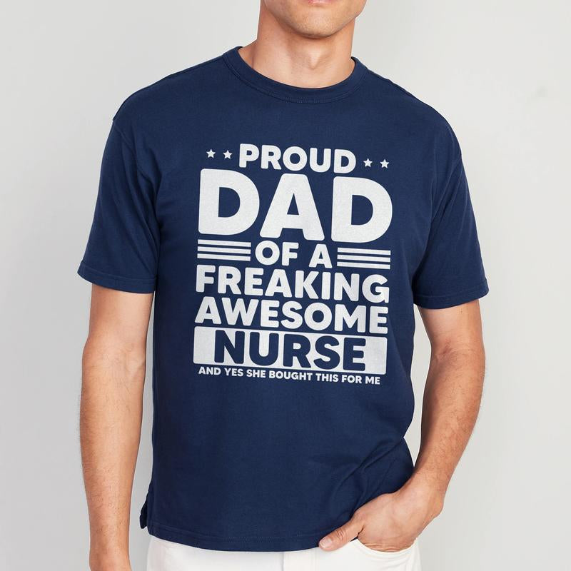 Proud Dad of a Freaking Awesome Nurse Shirt | Funny Dad T-Shirt | Nurse Dad Gift | Father'S Day Shirt