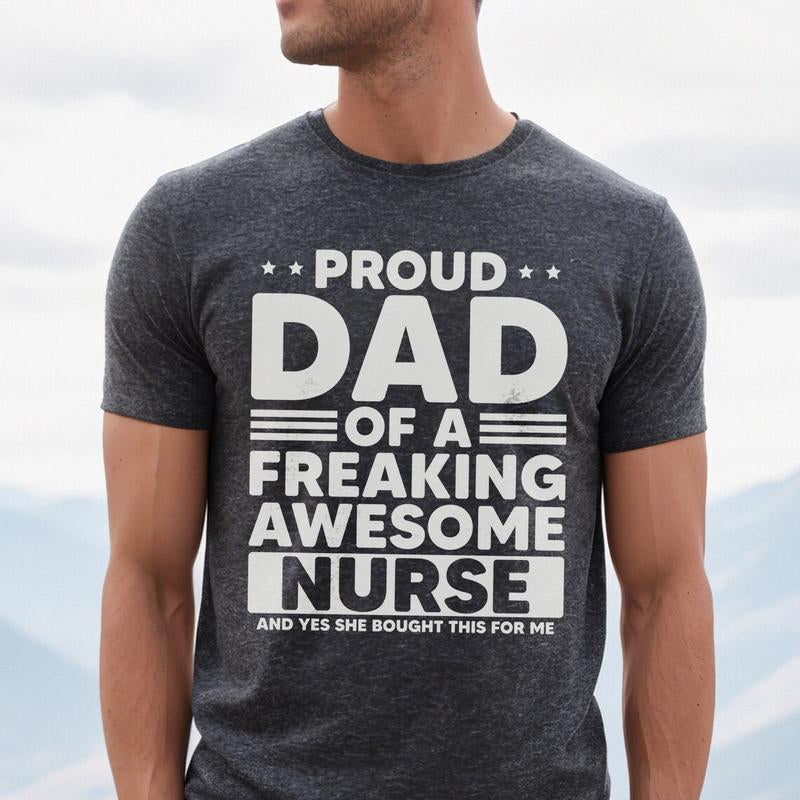 Proud Dad of a Freaking Awesome Nurse Shirt | Funny Dad T-Shirt | Nurse Dad Gift | Father'S Day Shirt