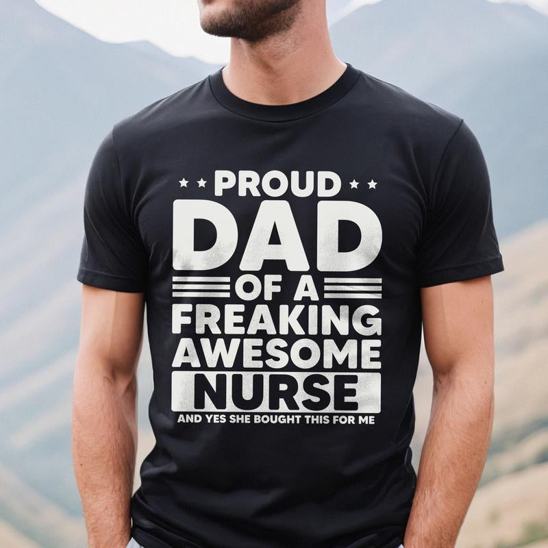 Proud Dad of a Freaking Awesome Nurse Shirt | Funny Dad T-Shirt | Nurse Dad Gift | Father'S Day Shirt