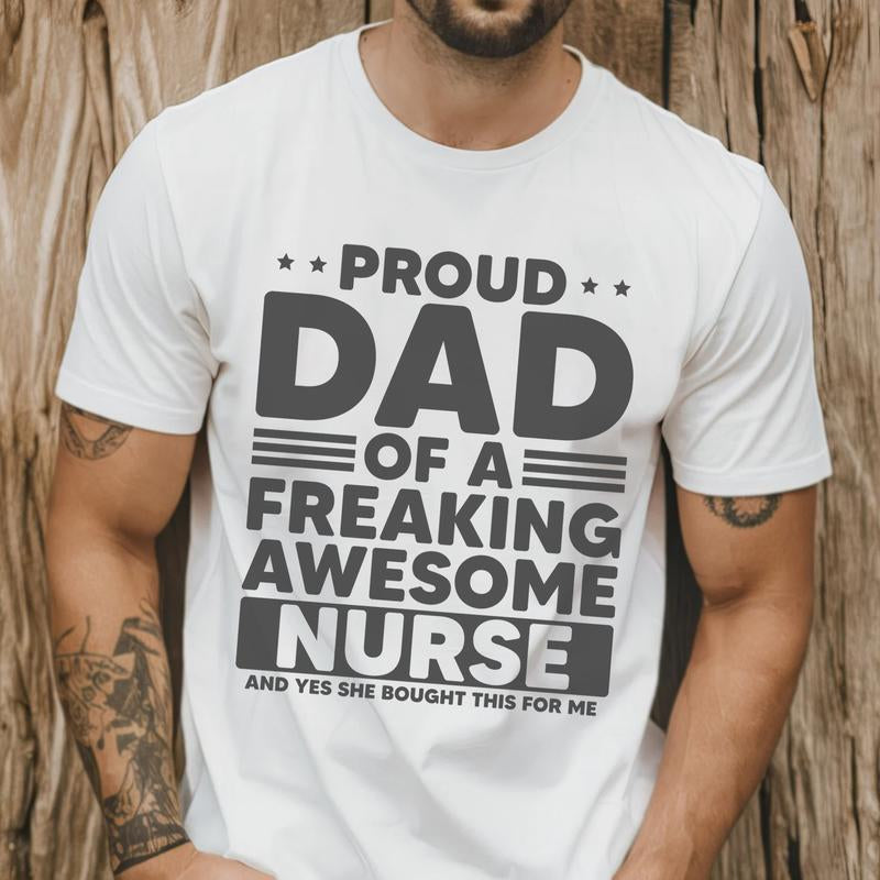 Proud Dad of a Freaking Awesome Nurse Shirt | Funny Dad T-Shirt | Nurse Dad Gift | Father'S Day Shirt