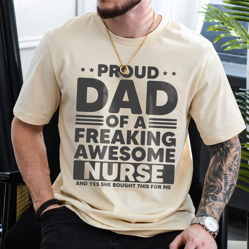 Proud Dad of a Freaking Awesome Nurse Shirt | Funny Dad T-Shirt | Nurse Dad Gift | Father'S Day Shirt